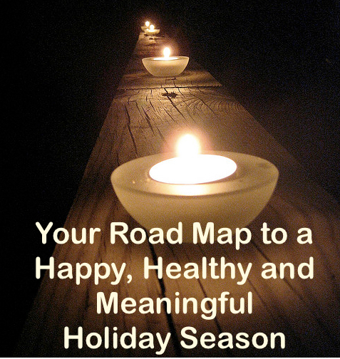 Roadmap to a Happy, Healthy and Meaningful Holiday Season - Click to learn more!